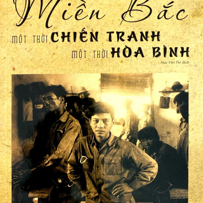 Miền Bắc - Một Thời Chiến Tranh Một Thời Hòa Bình