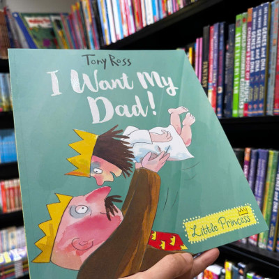 Sách - I Want My Dad by Tony Ross - Sách ngoại văn, sách thiếu nhi tiếng Anh, bìa mềm, nhập khẩu UK