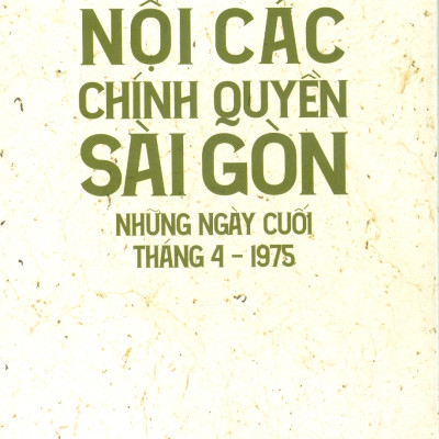Nội Các Chính Quyền Sài Gòn Những Ngày Cuối Tháng 4 - 1975 (Kỷ niệm 50 năm ngày giải phóng miền Nam thống nhất đất nước 1975 - 2025)