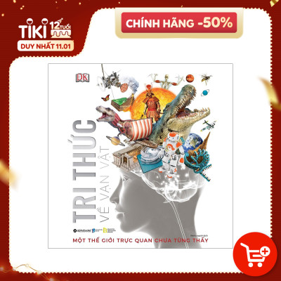 Tri Thức Về Vạn Vật - Một Thế Giới Trực Quan Chưa Từng Thấy (Tặng Kèm Bookmark )
