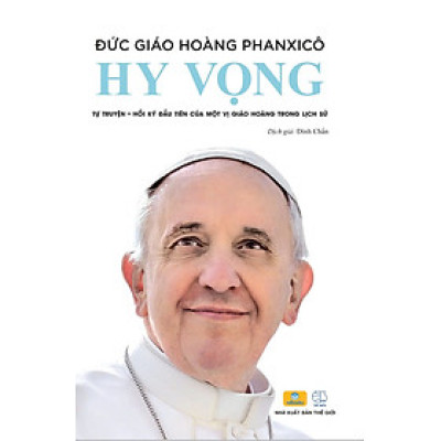 Sách - Hy Vọng - Đức Giáo Hoàng PHANXICO - Tự Truyện Đầu Tiên Của Một Vị Giáo Hoàng Trong Lịch Sử - ndbooks