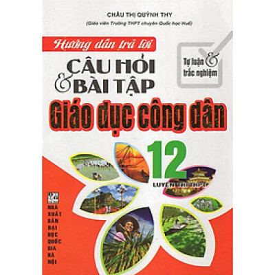 Hướng Dẫn Trả Lời Câu Hỏi & Bài Tập Giáo Dục Công Dân 12 (Tự Luận & Trắc Nghiệm)