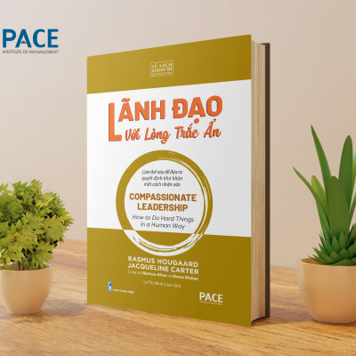 Lãnh Đạo Lòng Trắc Ẩn (Compassionate Leadership) - PACE Books