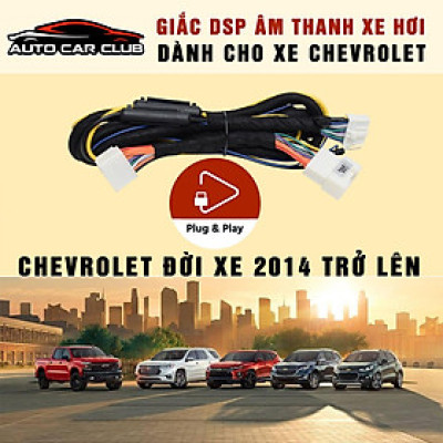 DÂY GIẮC DSP/AMPLI NỐI MÀN HÌNH NGUYÊN BẢN THEO XE Ô TÔ CHEVROLET ĐỜI MỚI 2014 TRỞ LÊN, ĐỘ LOA PLUG N PLAY.