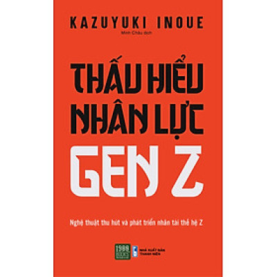 Thấu hiểu nhân lực gen Z - Kazuyuki Inoue (1980 BOOKS HCM)