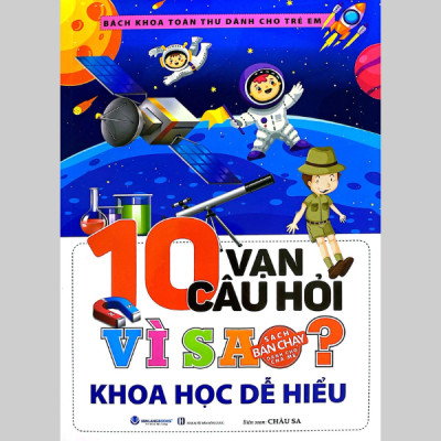 Bách Khoa Toàn Thư Dành Cho Trẻ Em - 10 Vạn Câu Hỏi Vì Sao - Khoa Học Dễ Hiểu (Tái Bản 2024)