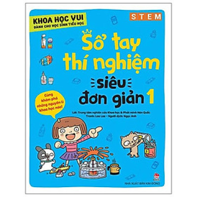 Khoa Học Vui Cho Học Sinh Tiểu Học - Sổ Tay Thí Nghiệm Siêu Đơn Giản - Tập 1