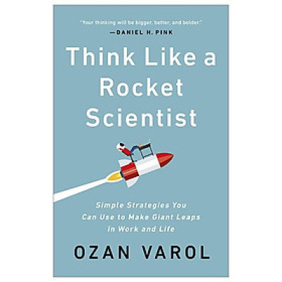 Think Like A Rocket Scientist: Simple Strategies You Can Use To Make Giant Leaps In Work And Life