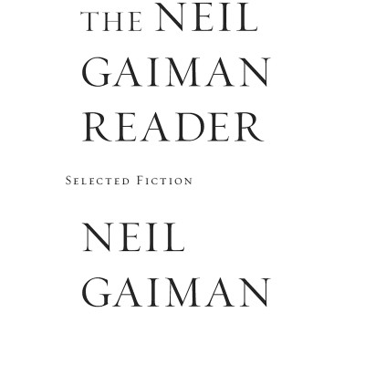 The Neil Gaiman Reader: Selected Fiction
