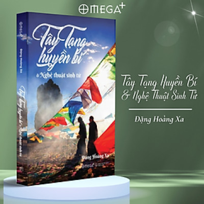 Tây Tạng Huyền Bí Và Nghệ Thuật Sinh Tử - Đặng Hoàng Xa (Omega)