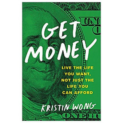 Get Money: Live The Life You Want, Not Just The Life You Can Afford