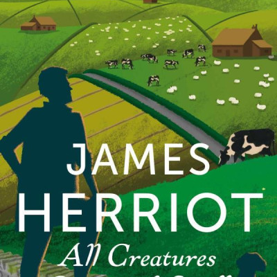 All Creatures Great And Small: The Classic Memoirs Of A Yorkshire Country Vet