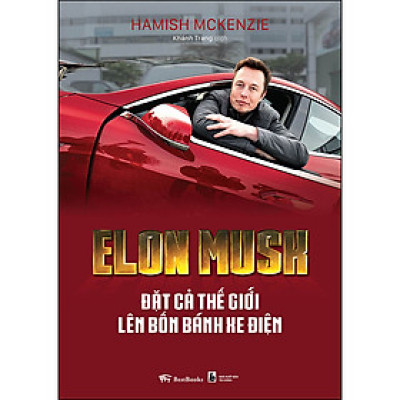 Elon Musk - Đặt cả thế giới lên bốn bánh xe điện