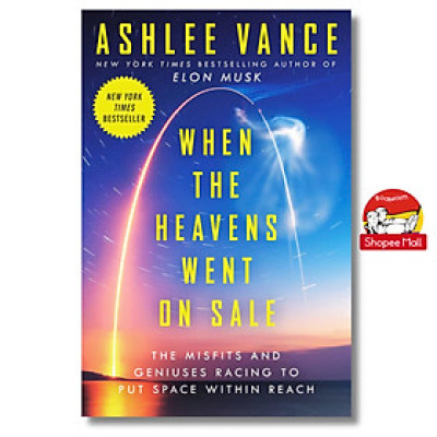 Sách - When the Heavens Went on Sale: The Misfits and Geniuses Racing to Put Space Within Reach by Ashlee Vance/Best Nonfiction/Paperback US