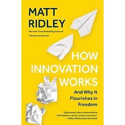How Innovation Works : And Why It Flourishes in Freedom