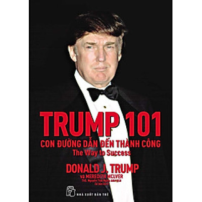 TRUMP 101: Con Đường Dẫn Đến Thành Công (Tái Bản Mới Nhất)