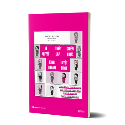 BÍ QUYẾT THIẾT LẬP CHIẾN LƯỢC KINH DOANH TUYỆT ĐỈNH: CHÌA KHÓA THÀNH CÔNG CỦA 30 NHÀ LÃNH ĐẠO DOANH NGHIỆP HÀNG ĐẦU THẾ GIỚI - SA0023