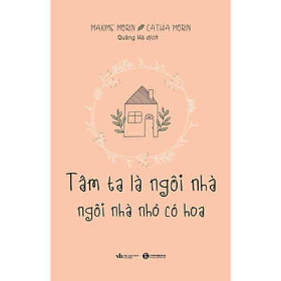 Sách - Tâm Ta Là Ngôi Nhà, Ngôi Nhà Nhỏ Có Hoa - Thái Hà Books