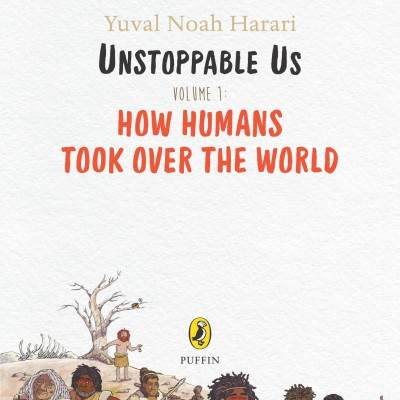Unstoppable Us Volume 1: How Humans Took Over The World
