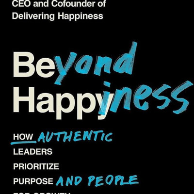 Beyond Happiness: How Authentic Leaders Prioritize Purpose And People For Growth And Impact
