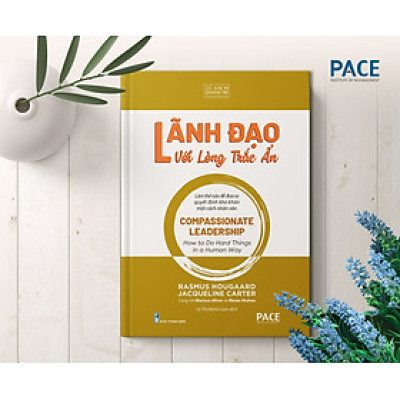 Lãnh Đạo Lòng Trắc Ẩn (Compassionate Leadership) - PACE Books