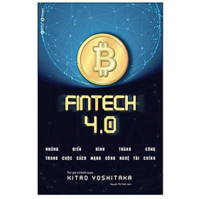 Fintech 4.0 - Những Điển Hình Thành Công Trong Cuộc Cách Mạng Công Nghệ Tài Chính - Bản Quyền
