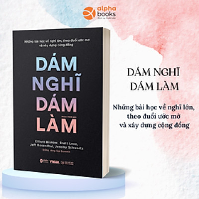 Dám Nghĩ Dám Làm - Những Bài Học Về Nghĩ Lớn, Theo Đuổi Ước Mơ Và Xây Dựng Cộng Đồng
