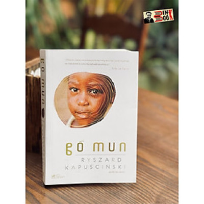 (Tái bản 2022) GỖ MUN - Ryszard Kapuscinski – Nguyễn Thái Linh dịch – Nhã Nam – bìa mềm