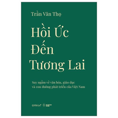 Sách - Hồi Ức Đến Tương Lai - Suy Ngẫm Về Văn Hóa, Giáo Dục Và Con Đường Phát Triển Của Việt Nam