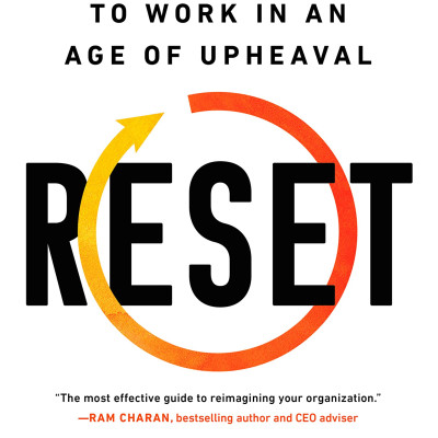 Reset: A Leader’s Guide To Work In An Age Of Upheaval