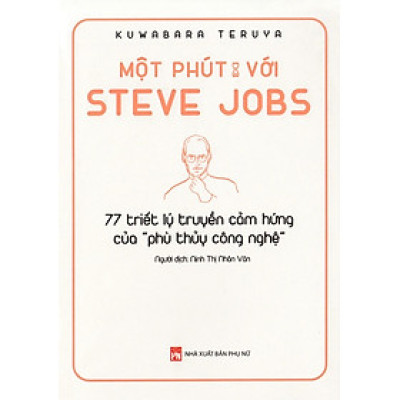 Một Phút Với Steve Jobs: 77 Triết Lý Truyền Cảm Hứng Của "Phù Thủy Công Nghệ" (Tái bản 2024)