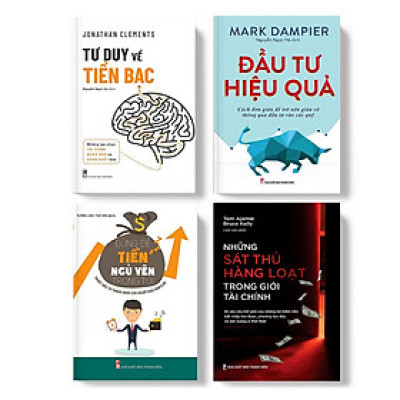 Combo sách - Tài Chính Thông Minh Những Sát Thủ Hàng Loạt Trong Giới Tài Chính + Đầu Tư Hiệu Quả + Tư Duy Về Tiền Bạc (TB) + Đừng Để Tiền Ngủ Yên Trong Túi (TB)