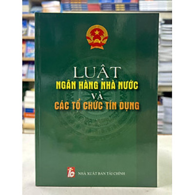 Luật Ngân hàng nhà nước và các tổ chức tín dụng