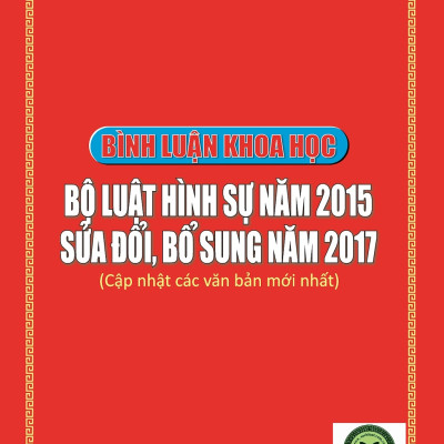 Bình Luận Khoa Học Bộ Luật Hình Sự Năm 2015 Sửa Đổi, Bổ Sung Năm 2017 (cập nhật các văn bản mới nhất)