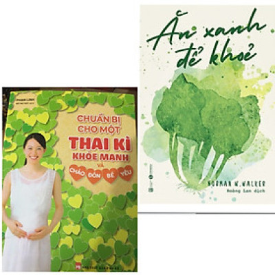 Combo Cẩm Năng Sông Khỏe Cho Mẹ Bầu: Chuẩn Bị Cho Một Thai Kì Khỏe Mạnh Và Chào Đón Bé Yêu + Ăn Xanh Để Khỏe