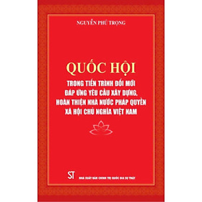 Quốc Hội trong tiến trình đổi mới đáp ứng yêu cầu xây dựng, hoàn thiện nhà nước pháp quyền xã hội chủ nghĩa ở Việt Nam - bản in 2024