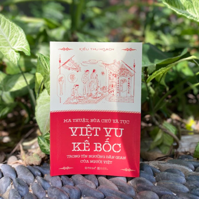 MA THUẬT, BÙA CHÚ VÀ TỤC VIỆT VU KÊ BỐC TRONG TÍN NGƯỠNG DÂN GIAN CỦA NGƯỜI VIỆT - Kiều Thu Hoạch – Alphabooks –NXB Khoa Học Xã Hội