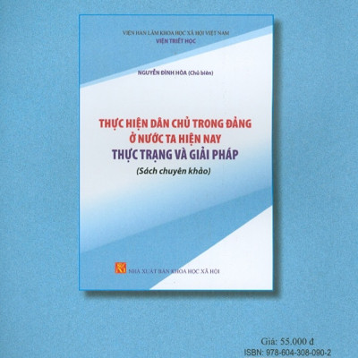 Thực Hiện Dân Chủ Trong Đảng Ở Nước Ta Hiện Nay - Thực Trạng Và Giải Pháp (Sách Chuyên Khảo)