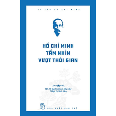 Di Sản Hồ Chí Minh - Hồ Chí Minh Tầm Nhìn Vượt Thời Gian
