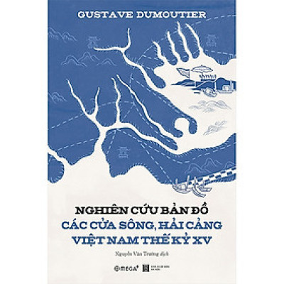 Trạm Đọc | Nghiên Cứu Bản Đồ Các Cửa Sông, Hải Cảng Việt Nam Thế Kỷ XV