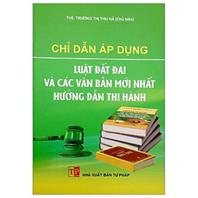 Chỉ Dẫn Áp Dụng Luật Đất Đai Và Các Văn Bản Hướng Dân Thi Hành