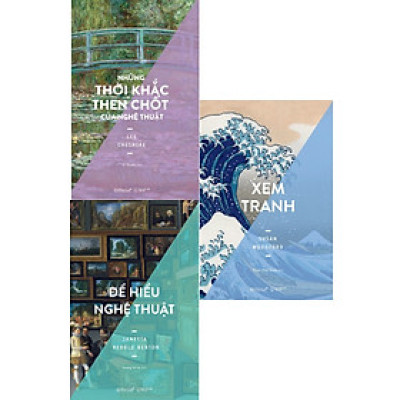 Combo Những Thời Khắc Then Chốt Của Nghệ Thuật + Để Hiểu Nghệ Thuật + Xem Tranh (Bộ 3 Cuốn) _AL