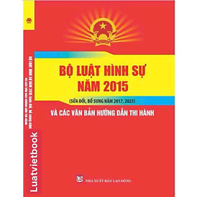 Bộ Luật Hình Sự Năm 2015 ( Sửa Đổi, Bổ Sung Năm 2017, 2025 )