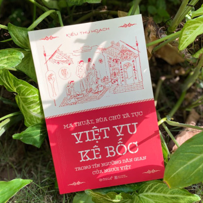 MA THUẬT, BÙA CHÚ VÀ TỤC VIỆT VU KÊ BỐC TRONG TÍN NGƯỠNG DÂN GIAN CỦA NGƯỜI VIỆT - Kiều Thu Hoạch – Alphabooks –NXB Khoa Học Xã Hội