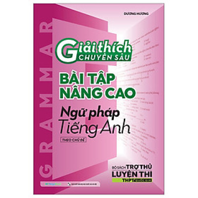 Giải Thích Chuyên Sâu - Bài Tập Nâng Cao Ngữ Pháp Tiếng Anh Theo Chủ Đề (MGB)