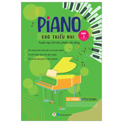 Piano Cho Thiếu Nhi - Tuyển Tập 220 Tiểu Phẩm Nổi Tiếng - Phần 3 (Tái Bản) - Lê Dũng (HH)