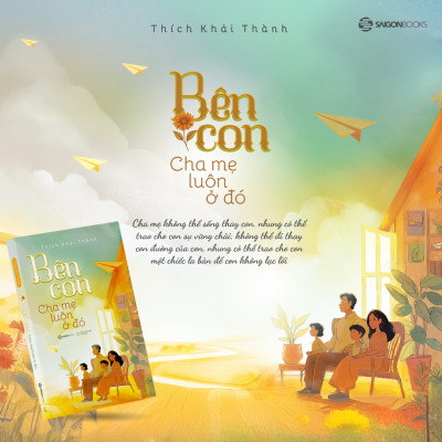 Sách - Bên Con, Cha Mẹ Luôn Ở Đó - Thích Khải Thành