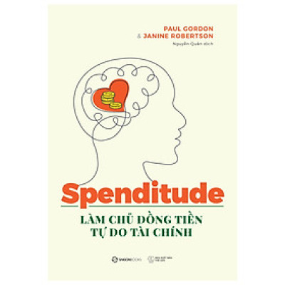 Spenditude: Làm Chủ Đồng Tiền, Tự Do Tài Chính -  giúp bạn tìm ra thái độ tiêu dùng phù hợp và đạt được tự chủ tài chính