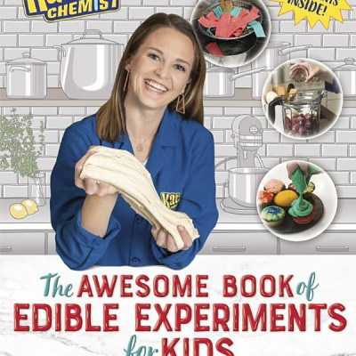 Kate The Chemist: The Awesome Book Of Edible Experiments For Kids