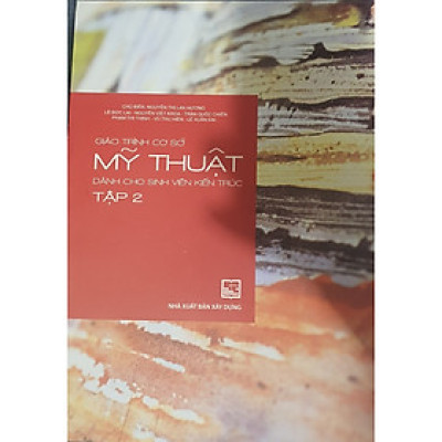 Giáo Trình Cơ Sở Mỹ Thuật Dành Cho Sinh Viên Kiến Trúc Tập 2 (XD-MK)